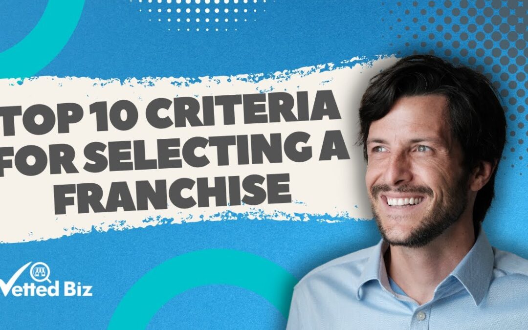 Top 10 Criteria for Selecting a Franchise