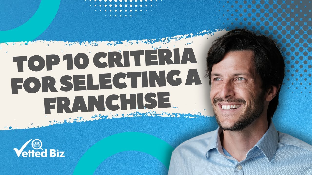 Top 10 Criteria for Selecting a Franchise
